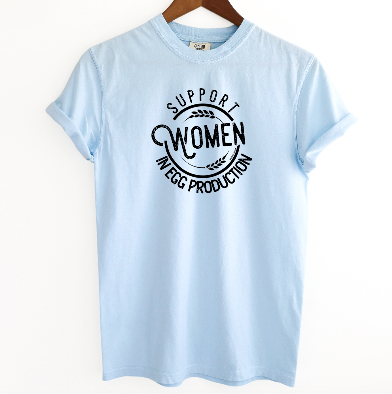 Support Women In Egg Production ComfortWash/ComfortColor T-Shirt (S-4XL) - Multiple Colors!