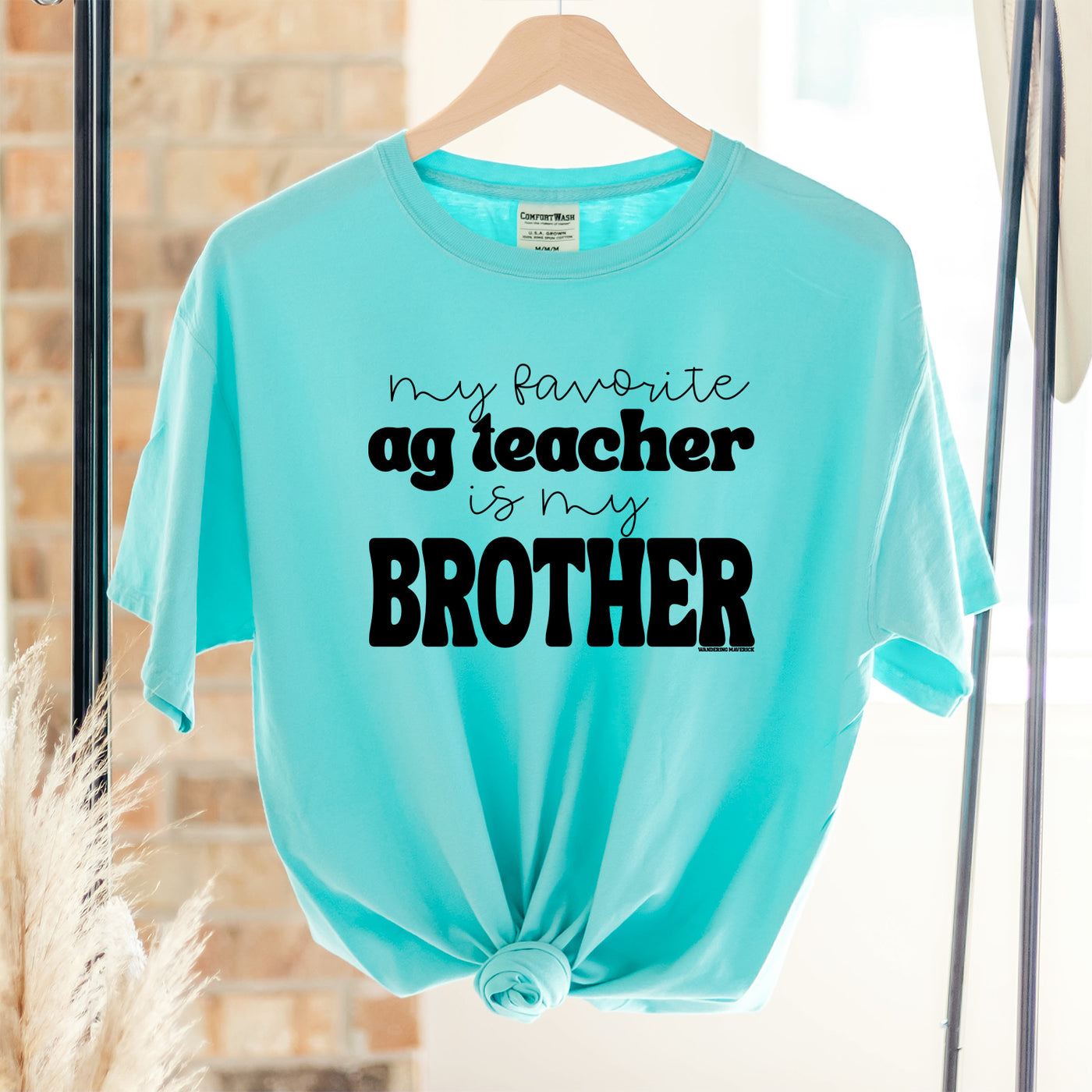 My Favorite Ag Teacher Is My Brother ComfortWash/ComfortColor T-Shirt (S-4XL) - Multiple Colors!