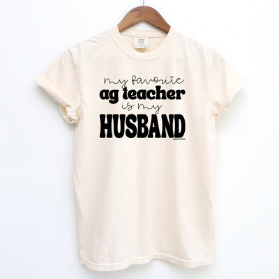 My Favorite Ag Teacher Is My Husband ComfortWash/ComfortColor T-Shirt (S-4XL) - Multiple Colors!
