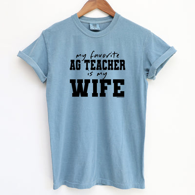 My Favorite Ag Teacher Is My Wife ComfortWash/ComfortColor T-Shirt (S-4XL) - Multiple Colors!